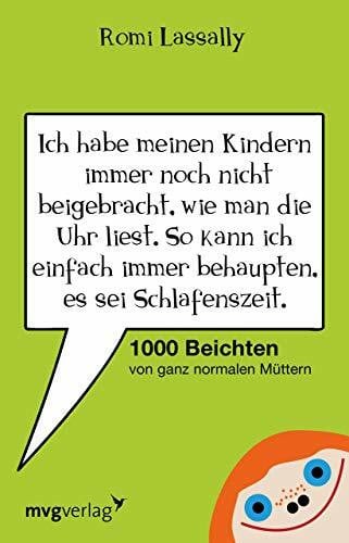 Lassally, Romi Ich habe meinen Kindern immer noch nicht beigebracht, wie man die Uhr liest.: 1000 Beichten Von Ganz Normalen Müttern