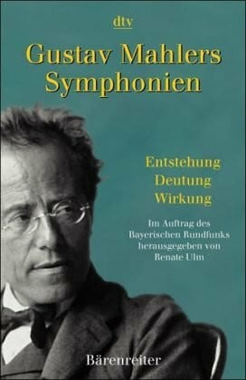Ulm, Renate Gustav Mahlers Symphonien: Entstehung - Deutung - Wirkung