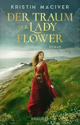 MacIver, Kristin Der Traum der Lady Flower: Roman | Der Auftakt der historischen Liebesroman-Reihe inmitten der schottischen Highlands (Celtic Dreams, Band 1)