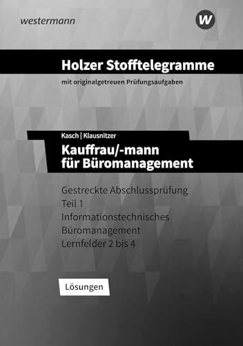 Holzer, Volker Holzer Stofftelegramme Baden-Württemberg – Kauffrau/-mann für Büromanagement: Gestreckte Abschlussprüfung Teil 1 Lösungen