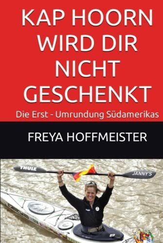 Hoffmeister, Freya KAP HOORN WIRD DIR NICHT GESCHENKT: Die Erst - Umrundung Südamerikas
