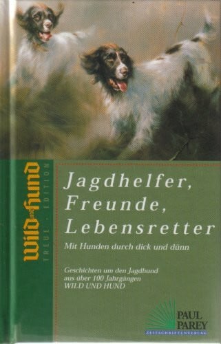 Horst Reetz Jagdhelfer, Freunde, Lebensretter. Mit Hunden durch dick und dünn. (Wild und Hund Treue Edition)