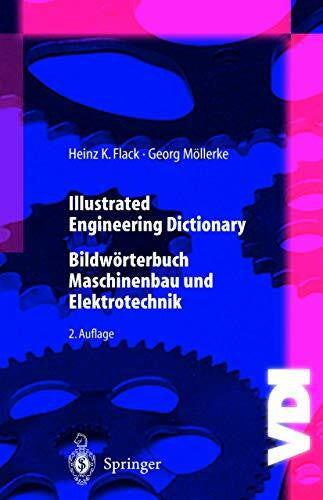 K.Flack, Heinz Illustrated Engineering Dictionary: Bildwörterbuch Maschinenbau und Elektrotechnik (VDI-Buch)
