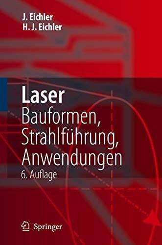 Eichler, Hans-Joachim Laser: Bauformen, Strahlführung, Anwendungen