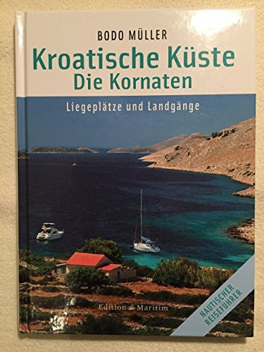 Müller, Bodo Kroatische Küste - Die Kornaten: Liegeplätze und Landgänge