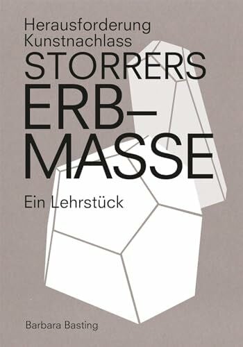 Basting, Barbara Storrers Erbmasse: Herausforderung Kunstnachlass â Ein LehrstÃ¼ck