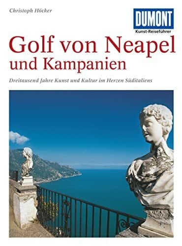 Höcker, Christoph DuMont Kunst Reiseführer Golf von Neapel und Kampanien: Dreitausend Jahre Kunst und Kultur im Herzen Süditaliens