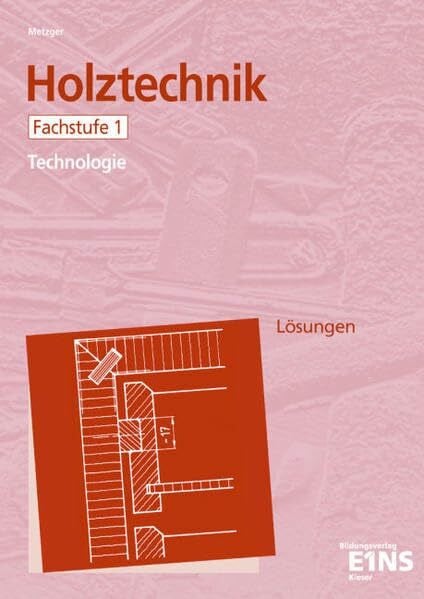 Metzger, Konrad Holztechnik - Technologie, Fachstufe 1: Technologie. Arbeitsheft