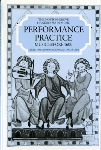 Sadie, Stanley Performance Practice: Music Before 1600 (Norton/Grove Handbooks in Music)