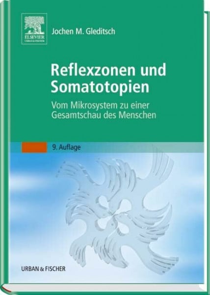Gleditsch, Jochen M Reflexzonen und Somatotopien: Vom Mikrosystem zu einer Gesamtschau des Menschen