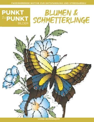 Achenbach, Luisa Blumen & Schmetterlinge - Punkt zu Punkt Bilder: Wunderschöne Naturkunst - Faszinierende Motive zur Entspannung und Stressabbau - Malbuch für Erwachsene