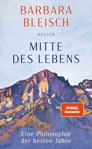 Bleisch, Barbara Mitte des Lebens: Eine Philosophie der besten Jahre