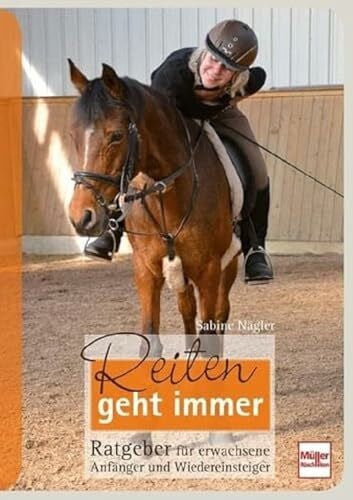 Nägler, Sabine Reiten geht immer: Ratgeber für erwachsene Anfänger und Wiedereinsteiger