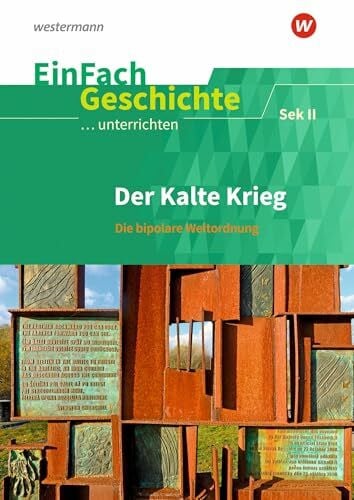 Sanfilippo, Andreas EinFach Geschichte ...unterrichten: Der Kalte Krieg Die bipolare Weltordnung. Sekundarstufe II