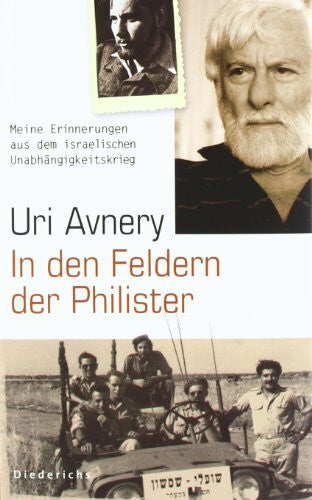 Avnery, Uri In den Feldern der Philister: Meine Erinnerungen aus dem israelischen Unabhängigkeitskrieg