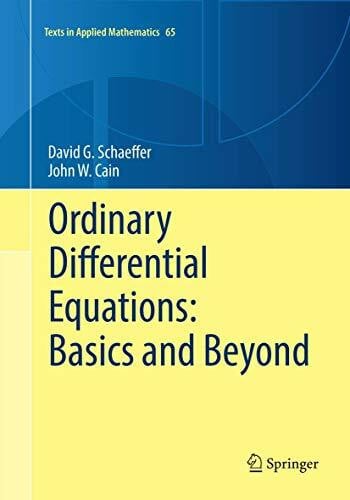 Cain, John W. Ordinary Differential Equations: Basics and Beyond (Texts in Applied Mathematics, 65, Band 65)