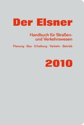 Knoll, Eberhard Der Elsner 2010: Handbuch für Straßen- und Verkehrswesen (Planung, Bau, Erhaltung, Verkehr, Betrieb)