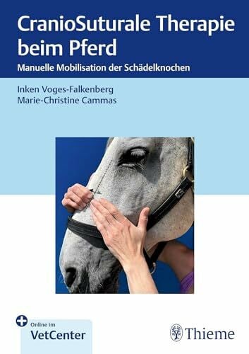 Cammas, Marie-Christine CranioSuturale Therapie beim Pferd: Manuelle Mobilisation der SchÃ¤delknochen
