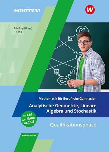 Helling, Jens Mathematik für Berufliche Gymnasien Niedersachsen: Qualifikationsphase – Analytische Geometrie, Lineare Algebra und Stochastik Schülerband (Mathematik ... für das Kerncurriculum 2018 in Niedersachsen)