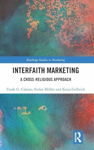 Gelbrich, Katja Interfaith Marketing: A Cross-Religious Approach (Routledge Studies in Marketing)