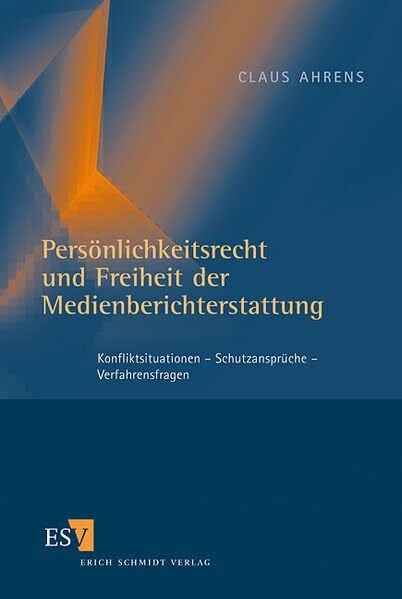Ahrens, Dr. Claus PersÃ¶nlichkeitsrecht und Freiheit der Medienberichtserstattung. Konfliktsituationen - SchutzansprÃ¼che - Verfahrensfragen