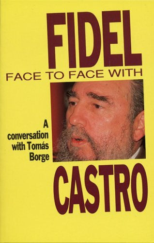 Castro, Fidel Face to Face with Fidel Castro: A Conversation with Tomas Borge