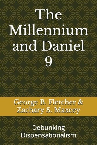 Maxcey, Zachary S. The Millennium and Daniel 9: Debunking Dispensationalism