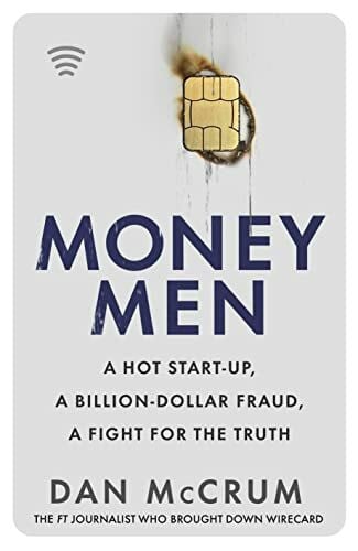 McCrum, Dan Money Men: A Hot Startup, A Billion Dollar Fraud, A Fight for the Truth
