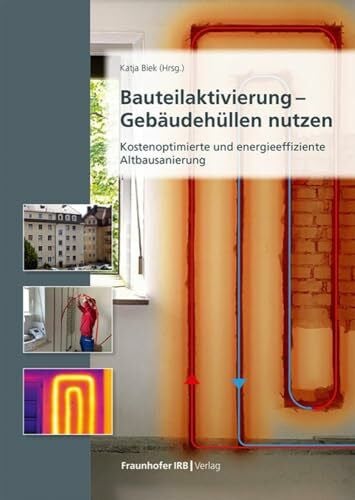 Biek, Katja Bauteilaktivierung â GebÃ¤udehÃ¼llen nutzen: Kostenoptimierte und energieeffiziente Altbausanierung