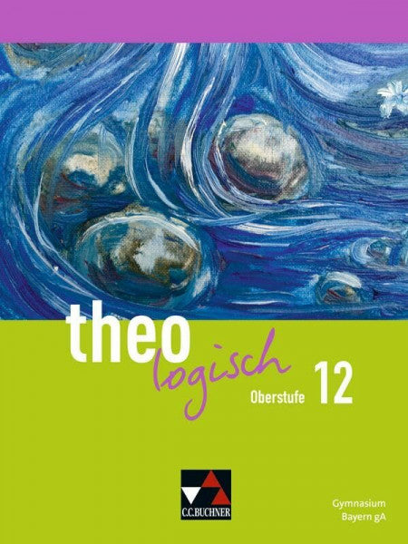 Utzschneider, Vera theologisch – Ausgabe Bayern Oberstufe / theologisch Bayern Oberstufe 12: Unterrichtswerk für Evangelische Religion an Gymnasien (theologisch – ... für Evangelische Religion an Gymnasien)