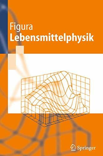Figura, L. O. Lebensmittelphysik: Physikalische Kenngrößen - Messung und Anwendung (German Edition)