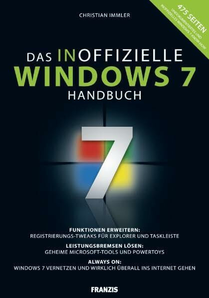 Christian Immler Das inoffizielle Windows 7-Buch: Funktionen erweitern: Registrierungs-Tweaks fÃ¼r Explorer und Taskleiste / Leistungsbremsen lÃ¶sen: Geheime ... und wirklich Ã¼berall ins Internet gehen