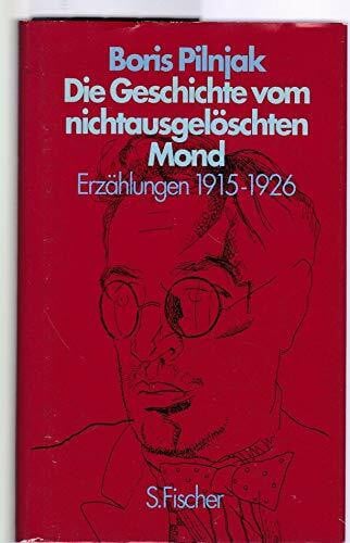 Die Geschichte vom nichtausgelöschten Mond. Erzählungen 1915 - 1926