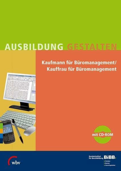 BIBB Bundesinstitut für Berufsbildung Kaufmann/Kauffrau für Büromanagement: Umsetzungshilfen und Praxistipps: Umsetzungshilfen und Praxistipps. Hrsg.: BIBB Bundesinstitut für Berufsbildung (Ausbildung gestalten)