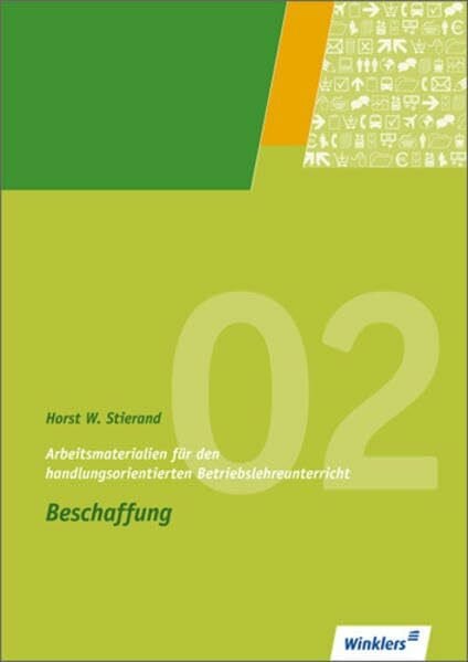 Stierand, Horst W. Arbeitsmaterialien für den handlungsorientierten Betriebslehreunterricht: Beschaffung: Arbeitsheft, 5., überarbeitete und erweitere Auflage, 2009