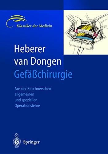 van Dongen, R.J.A.M. Gefäßchirurgie: Aus der Kirschnerschen allgemeinen und speziellen Operationslehre (Klassiker der Medizin)
