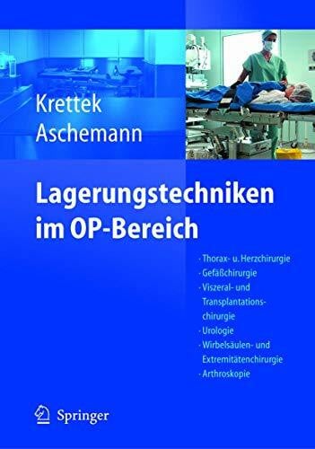 Aschemann, Dirk Lagerungstechniken im Operationsbereich: Thorax- und Herzchirurgie - GefÃ¤Ãchirurgie - Viszeral- und Transplantationschirurgie - Urologie - ... - Kinderchirurgie - Navigation/ISO-C 3D