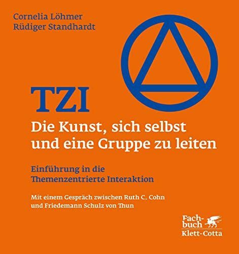 Cohn, Ruth C. TZI â Die Kunst, sich selbst und eine Gruppe zu leiten: EinfÃ¼hrung in die Themenzentrierte Interaktion