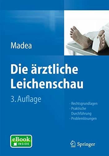 Madea, Burkhard Die ärztliche Leichenschau: Rechtsgrundlagen, Praktische Durchführung, Problemlösungen