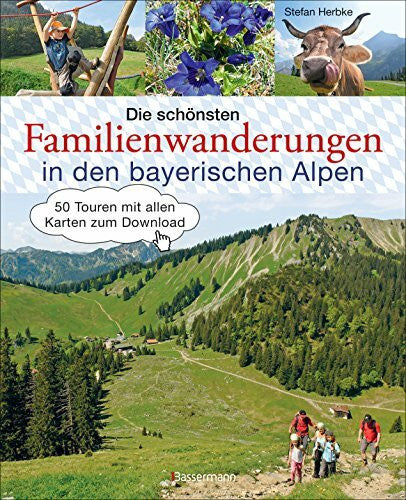 Herbke, Stefan Die schönsten Familienwanderungen in den bayerischen Alpen. 50 Bergtouren von Berchtesgaden bis Füssen: Mit allen Wanderkarten zum Download