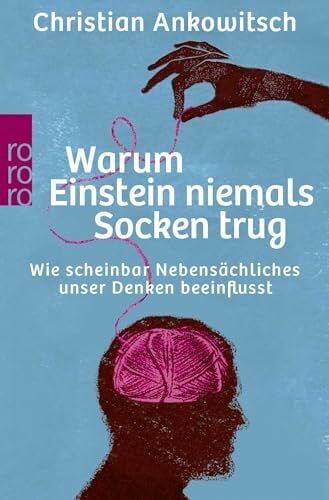 Ankowitsch, Christian Warum Einstein niemals Socken trug: Wie scheinbar NebensÃ¤chliches unser Denken beeinflusst
