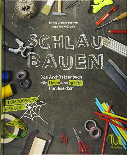 Nikola Köhler-Kroath Schlau bauen: Das Architekturbuch für kleine und große Handwerker (Edition Klaus Tschira Stiftung)