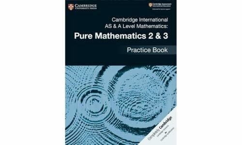James, Muriel Cambridge International AS & A Level Mathematics: Pure Mathematics 2 & 3 Practice Book