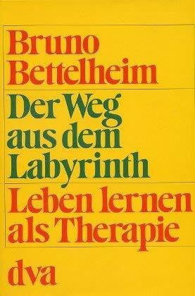 Bruno Bettelheim Der Weg Aus Dem Labyrinth - Leben lernen als Therapie