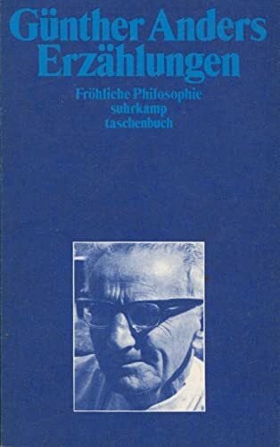 Anders, GÃ¼nther ErzÃ¤hlungen: FrÃ¶hliche Philosophie (suhrkamp taschenbuch)