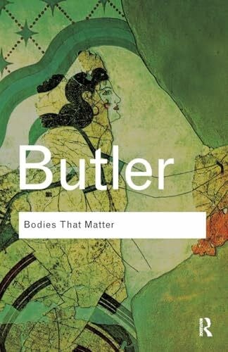 Butler, Judith Bodies That Matter: On the Discursive Limits of Sex (Routledge Classics)