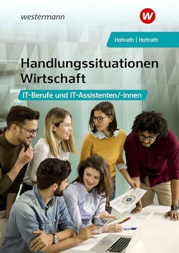 Hohrath, Anja Handlungssituationen Wirtschaft: IT-Berufe und IT-Assistenten Schulbuch (Handlungssituationen Wirtschaft: Für IT-Berufe und IT-Assistenten)