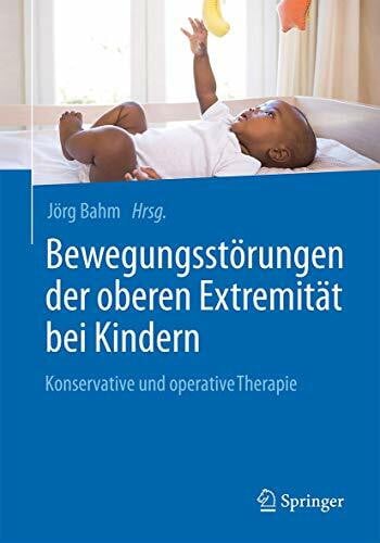 Bahm, JÃ¶rg BewegungsstÃ¶rungen der oberen ExtremitÃ¤t bei Kindern: Konservative und operative Therapie