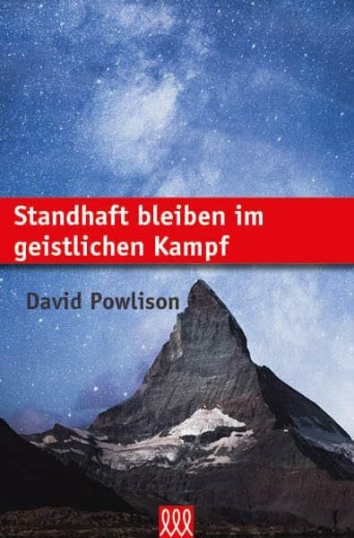 Powlison, David Standhaft bleiben im geistlichen Kampf