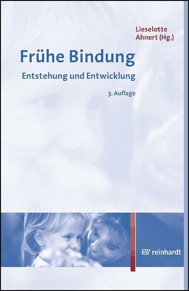 Ahnert, Lieselotte FrÃ¼he Bindung: Entstehung und Entwicklung: Entstehung und Entwicklung. Mit einem Geleitwort von JÃ¶rg Maywald. Innenteil zweifarbig